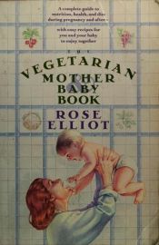 book cover of The Vegetarian Mother and Baby Book by Rose Elliot