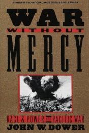 book cover of War Without Mercy: Race & Power In The Pacific War by John W. Dower