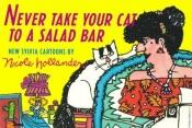 book cover of Never take your cat to a salad bar : new Sylvia cartoons by Nicole Hollander