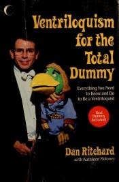book cover of Ventriloquism for the Total Dummy by Dan Richard