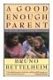 Good Enough Parent : A Book on Child Rearing