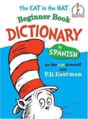 book cover of The Cat in the Hat Beginner Book Dictionary in Spanish by P. D. Eastman