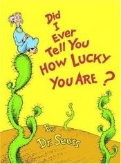 book cover of Did I Ever Tell You How Lucky You are? (Colour Cubs S) by Dr. Seuss