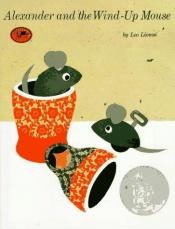 book cover of Alexander and the Wind-Up Mouse (Houghton Mifflin Co) (Houghton Mifflin literature) by Leo Lionni