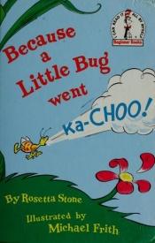 book cover of Because a Little Bug Went Ka-Choo! (Book Club Edition) by Dr. Seuss