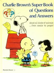 book cover of Charlie Brown's super book of questions and answers about all kinds of animals ... from snails to peo by Charles M. Schulz
