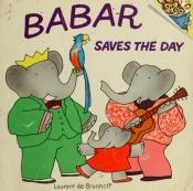book cover of Babar Saves the Day (2) by Laurent de Brunhoff