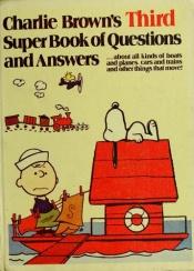 book cover of Charlie Brown's Third Super Book of Questions and Answers: About All Kinds of Boats and Planes, Cars and Trains, an by Charles M. Schulz