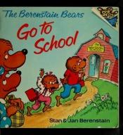 book cover of The Berenstain Bears Go to School (First Time Books(R)) (2) by Jan Berenstain|Stan Berenstain