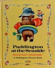 book cover of Paddington at the Seaside (Paddington Picture Book) by Michael Bond