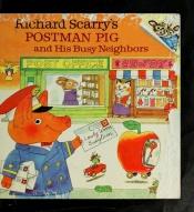 book cover of Postman Pig and His Busy Neighbors by Richard Scarry