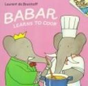 book cover of Babar: BABAR LEARNS TO COOK by Laurent de Brunhoff