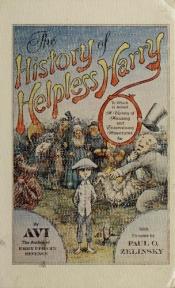 book cover of The History of Helpless Harry: To Which Is Added a Variety of Amusing and Entertaining Adventures by Avi