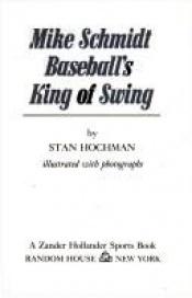 book cover of Mike Schmidt: Baseball's King of Swing (Random House Sports Library) by Stan Hochman