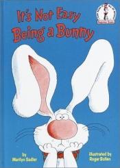 book cover of It's Not Easy Being a Bunny by Marilyn Sadler