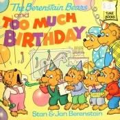 book cover of The Berenstain Bears: THE BERENSTAIN BEARS AND TOO MUCH BIRTHDAY by Stan Berenstain