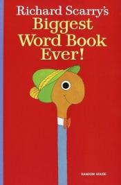 book cover of Richard Scarry's Biggest Word Book Ever! by Richard Scarry