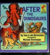 book cover of After the Dinosaurs (First Time Readers) by Stan Berenstain
