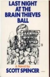 book cover of Last night at the brain thieves ball by Scott Spencer