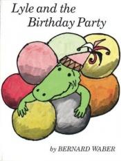 book cover of Weekly Reader Children's Book Club Presents: Lyle and the Birthday Party (Lyle, Lyle the Crocodile) by Bernard Waber