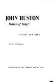 book cover of John Huston, maker of magic by Stuart M. Kaminsky