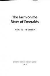 book cover of The Farm On The River Of Emeralds by Moritz Thomsen