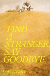 book cover of Find a Stranger, Say Goodbye by Лоис Лоури