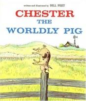 book cover of Chester, the Worldly Pig by Bill Peet