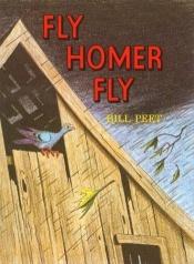 book cover of Fly Homer Fly by Bill Peet