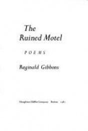 book cover of The Ruined Motel by Reginald Gibbons