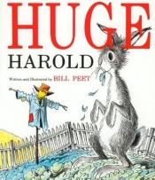 book cover of Huge Harold by Bill Peet