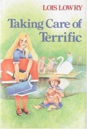 book cover of Taking Care of Terrific by Lois Lowry