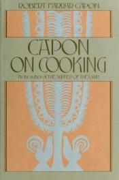 book cover of Capon on cooking by Robert Farrar Capon