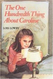 book cover of The 100th Thing About Caroline by Lois Lowry