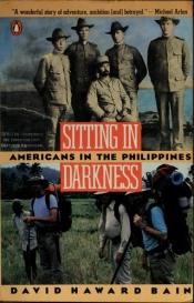 book cover of Sitting In Darkness: Americans in the Philippines by David Haward Bain