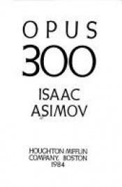 book cover of Opus 300 by Isaac Asimov