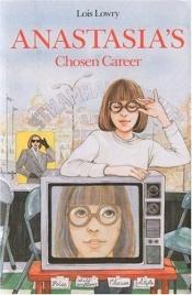 book cover of Anastasia's Chosen Career by Lois Lowry