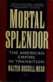 book cover of Mortal Splendor: The American Empire in Transition by Walter Russell Mead