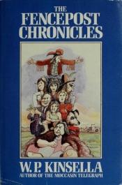 book cover of The Fencepost chronicles by W. P. Kinsella