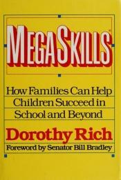 book cover of MegaSkills - How Families Can Help Children Succeed In School And Beyond by Dorothy Rich