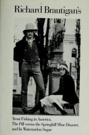 book cover of Richard Brautigan's Trout Fishing in America, The Pill Versus the Springhill Mine Disaster, and In Watermelon Sugar by Richard Brautigan