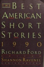 book cover of The Best American Short Stories 1990 Edited by Richard Ford and Series Editor Katrina Kenison (The Best American Series) by Richard Ford
