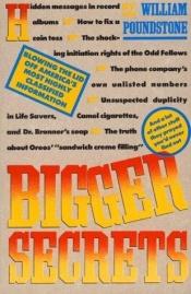 book cover of Bigger Secrets: More Than 125 Things They Prayed You'd Never Find out: More Than 125 Things They Prayed You'd Never Find by William Poundstone