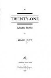 book cover of Twenty-One: Selected Stories by Ward Just