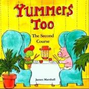 book cover of Yummers Too: The Second Course by James Marshall