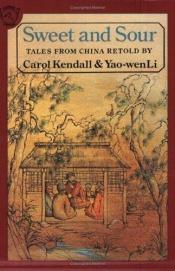 book cover of Sweet and Sour: Tales from China by Carol Kendall