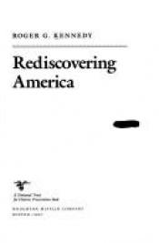 book cover of REDISCOVER AMERICA: Journeys through our forgotten past by Roger G. Kennedy