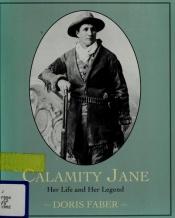 book cover of Calamity Jane: Her Life and Her Legend by Doris Faber