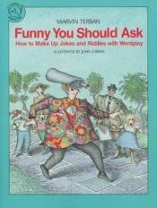 book cover of Funny You Should Ask: How to Make Up Jokes and Riddles with Wordplay (Clarion nonfiction) by Marvin Terban