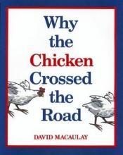 book cover of Why the chicken crossed the road by David Macaulay